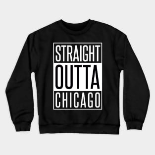 STRAIGHT OUTTA CHICAGO Crewneck Sweatshirt